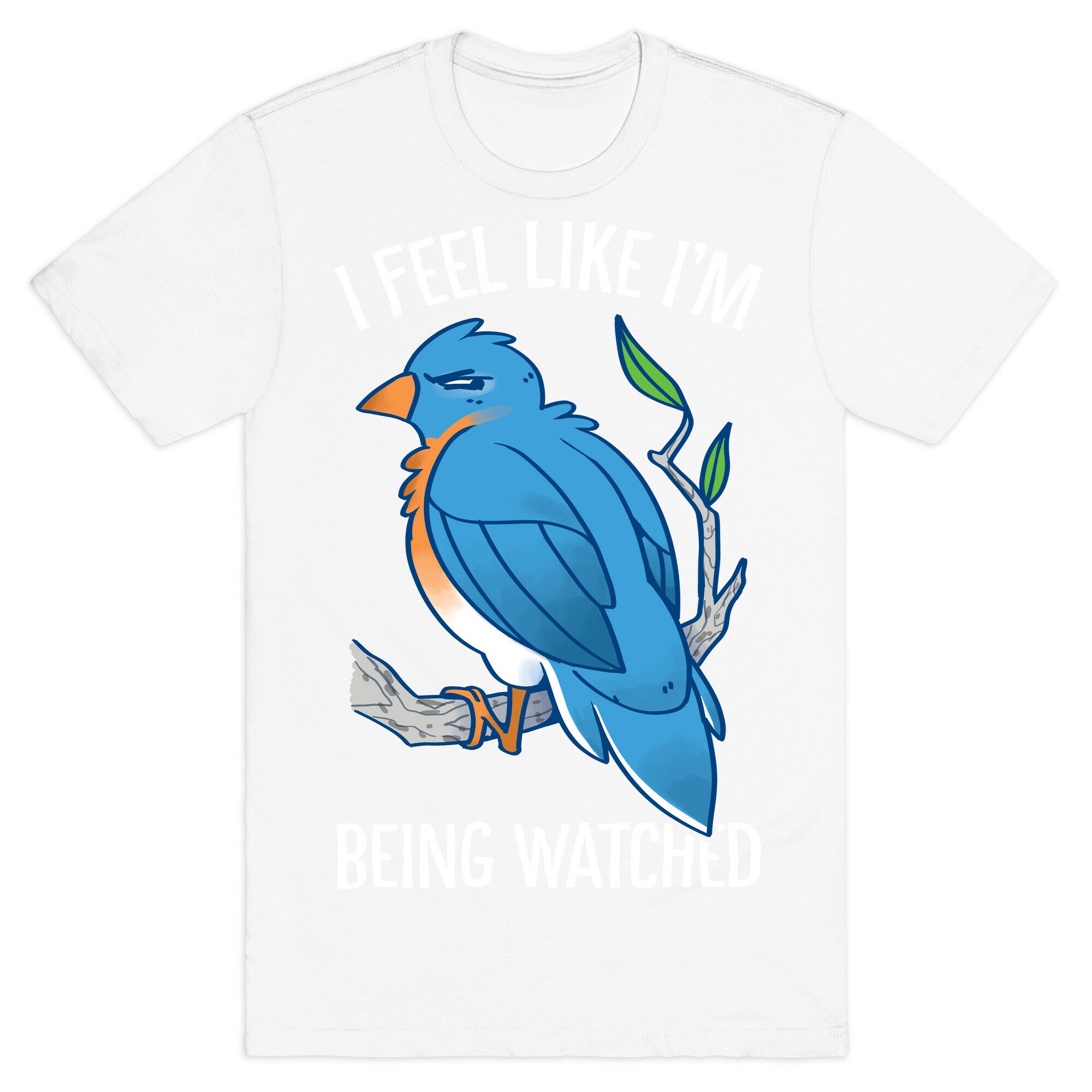 I Feel Like I'm Being Watched T-Shirt